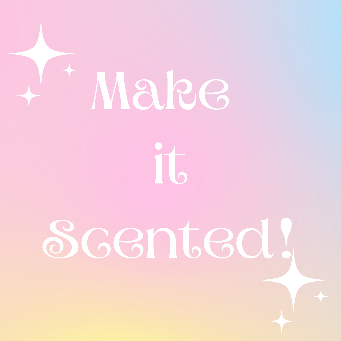Make it Scented!